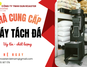 5 tiêu chí chọn nhà cung cấp máy tách đá cà phê sau rang uy tín